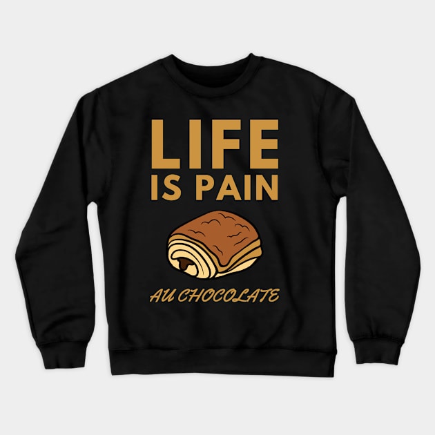 Life Is Pain - Au Chocolate | Desert Picture With Big Text On Top Crewneck Sweatshirt by Double E Design